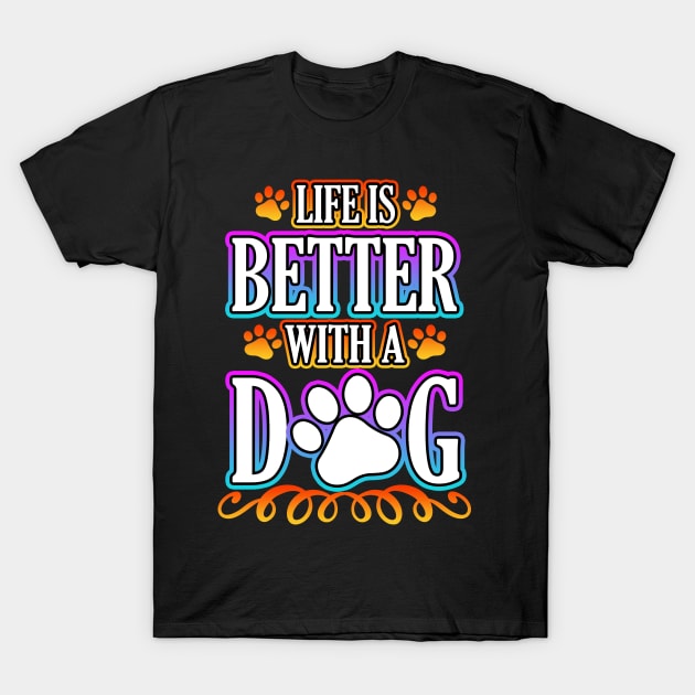 Life Is Better With A Dog T-Shirt by Shawnsonart